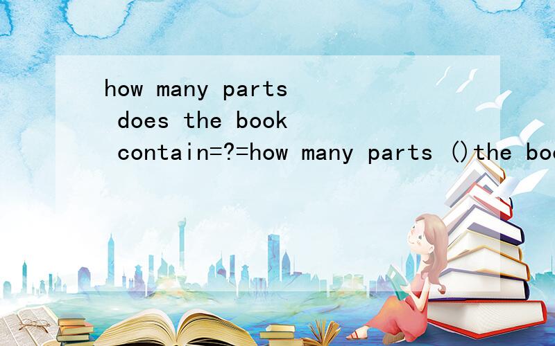 how many parts does the book contain=?=how many parts ()the book()()it?
