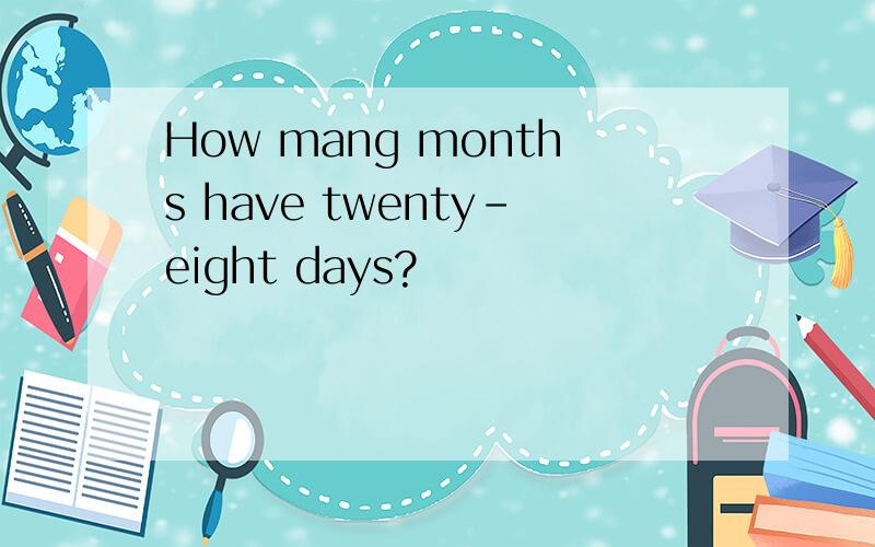 How mang months have twenty-eight days?