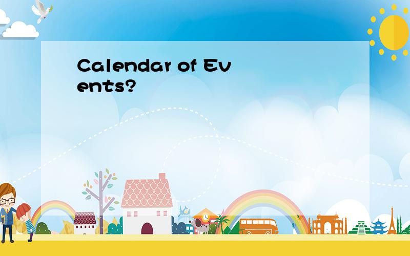 Calendar of Events?
