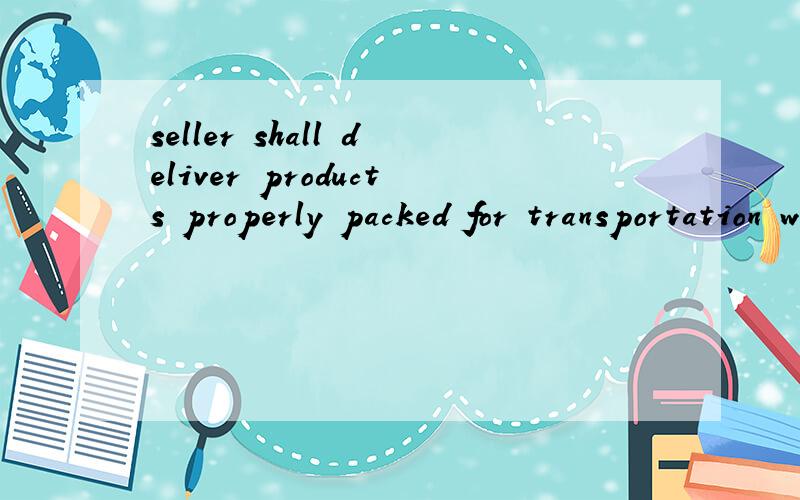 seller shall deliver products properly packed for transportation with the specific