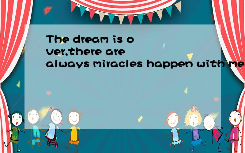 The dream is over,there are always miracles happen with me,fly together!