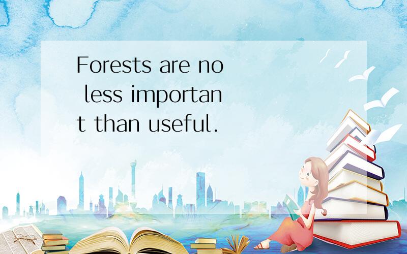 Forests are no less important than useful.