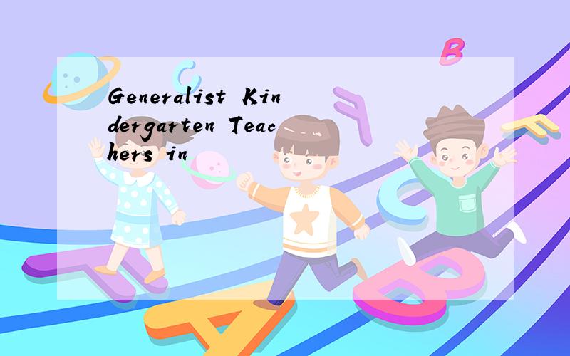 Generalist Kindergarten Teachers in