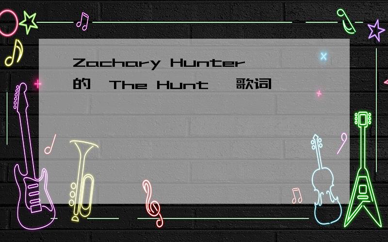 Zachary Hunter的《The Hunt》 歌词