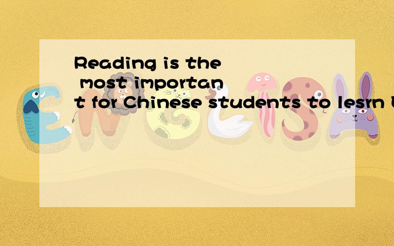 Reading is the most important for Chinese students to lesrn English为什么是Reading加ing为什么是ING呢?