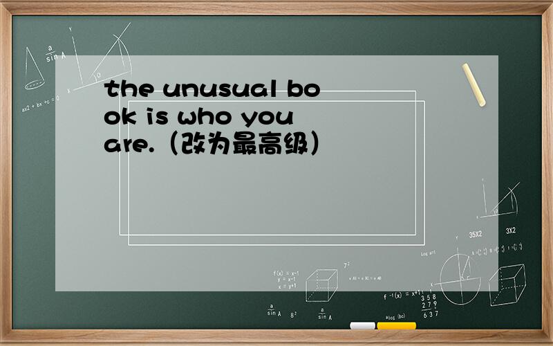 the unusual book is who you are.（改为最高级）