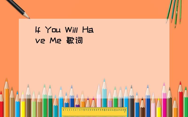If You Will Have Me 歌词