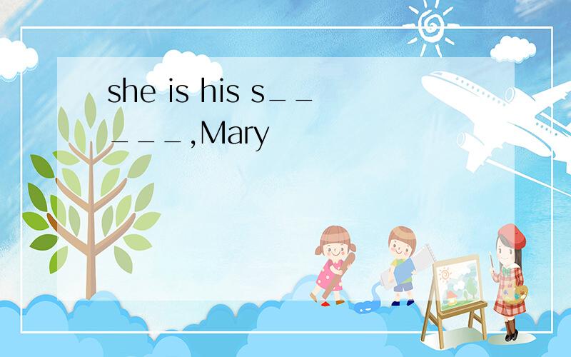 she is his s_____,Mary