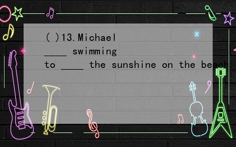 ( )13.Michael ____ swimming to ____ the sunshine on the beach.(   )13.Michael ____ swimming to ____ the sunshine on the beach.     A. prefered, enjoy          B. preferred, enjoying  C. prefered, enjoying       D. preferred, enjoy 选什么,为什么
