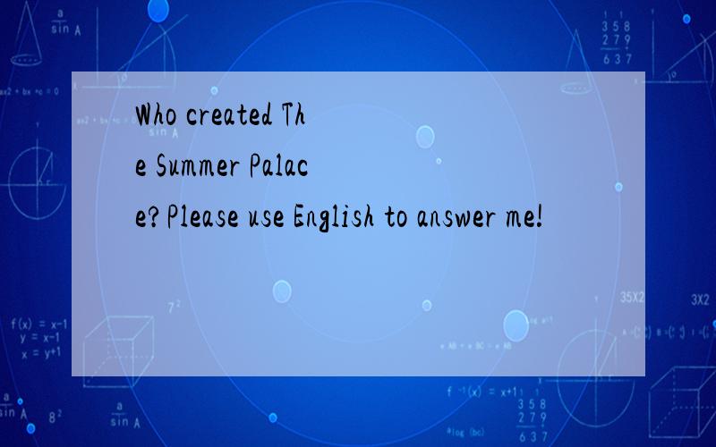 Who created The Summer Palace?Please use English to answer me!