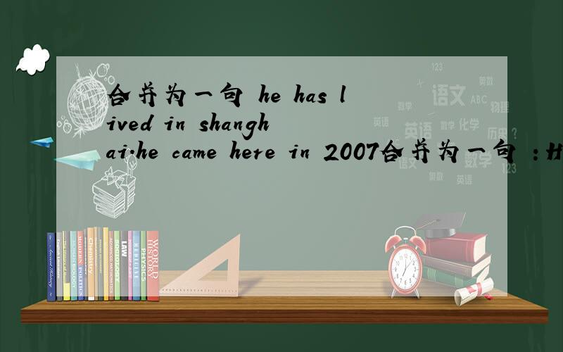 合并为一句 he has lived in shanghai.he came here in 2007合并为一句 ：He has lived in shanghai.he came here in 2007.He _____  _____  in shanghai _____  _____.填词：He had f_____  achieved success.填词：Tell me the main points now；le