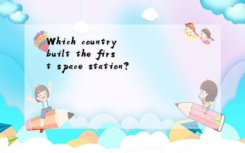 Which country built the first space station?