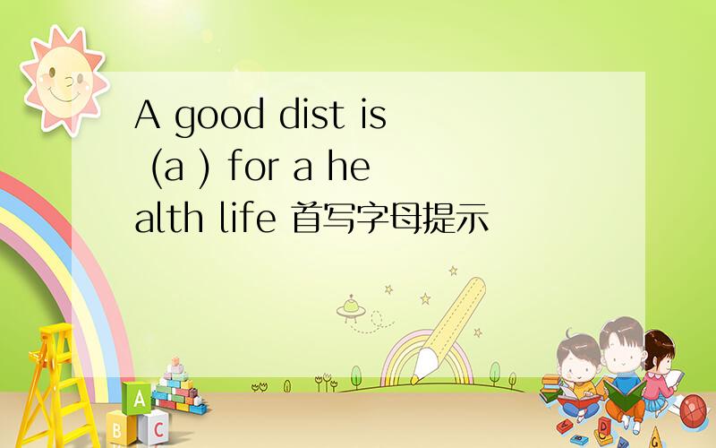 A good dist is (a ) for a health life 首写字母提示