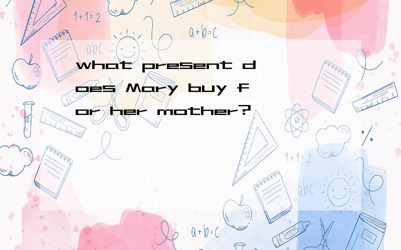 what present does Mary buy for her mother?