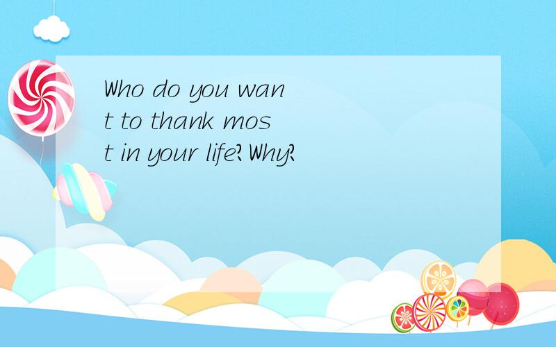 Who do you want to thank most in your life?Why?