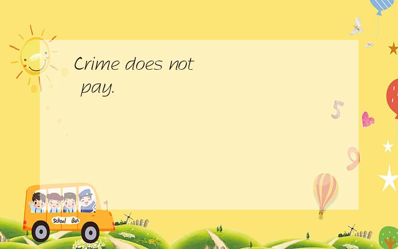 Crime does not pay.