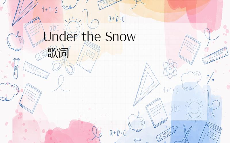 Under the Snow 歌词