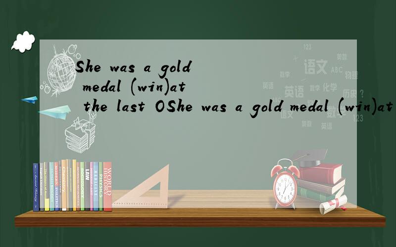 She was a gold medal (win)at the last OShe was a gold medal (win)at the last Olympics