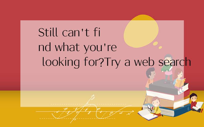 Still can't find what you're looking for?Try a web search