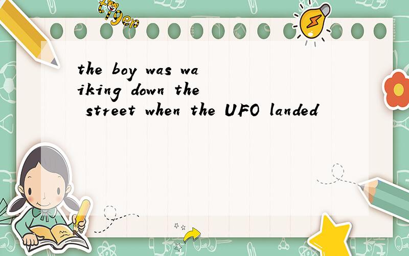 the boy was waiking down the street when the UFO landed