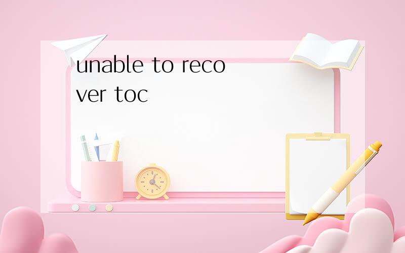unable to recover toc