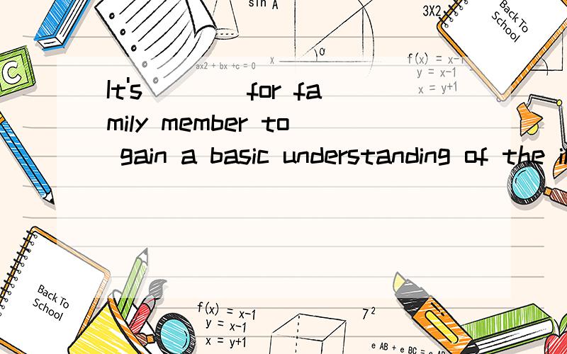 It's____for family member to gain a basic understanding of the illness选项有 example.   deal with.  affect.  cheer up.  stranger.   hometown.  instead.   helpful