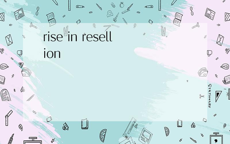 rise in resellion