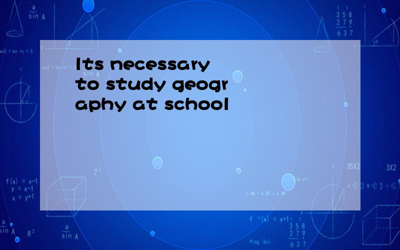 lts necessary to study geography at school