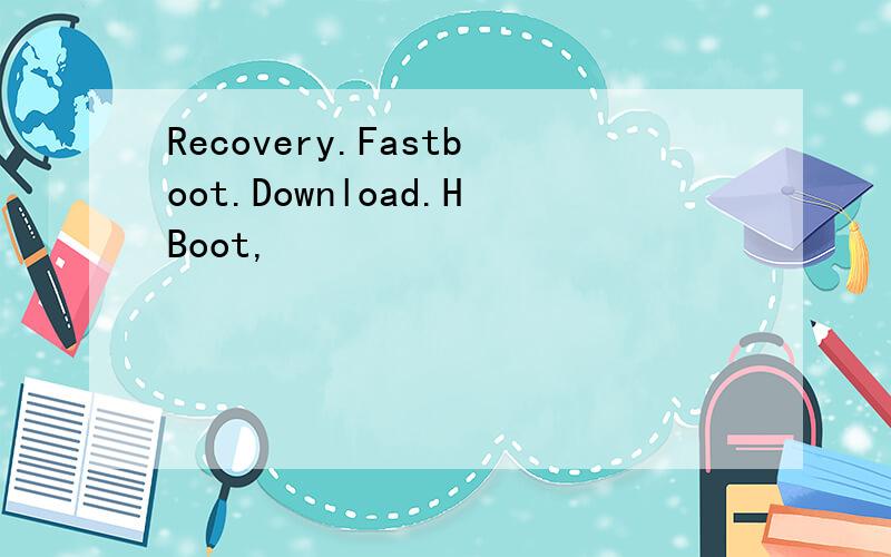 Recovery.Fastboot.Download.HBoot,
