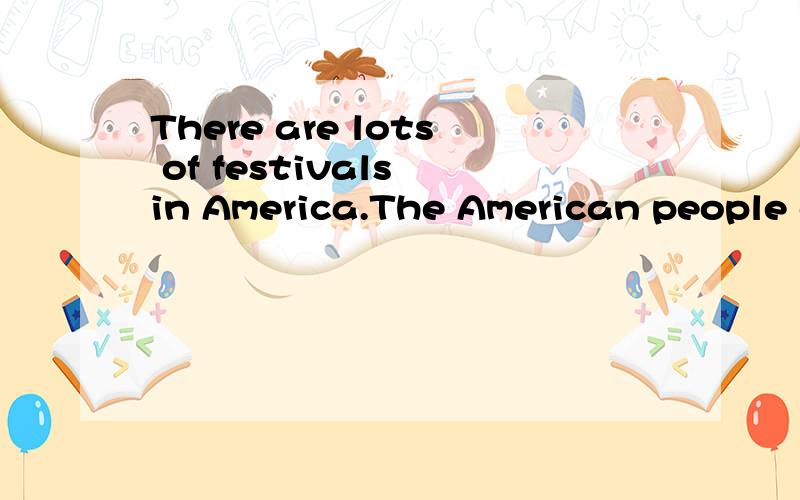 There are lots of festivals in America.The American people c (1) them in many ways.C (2) is the most important festival in the USA.It is always on D (3) 25th.Every family has a tree in the house.People usually put some small lights in the tree.The fa