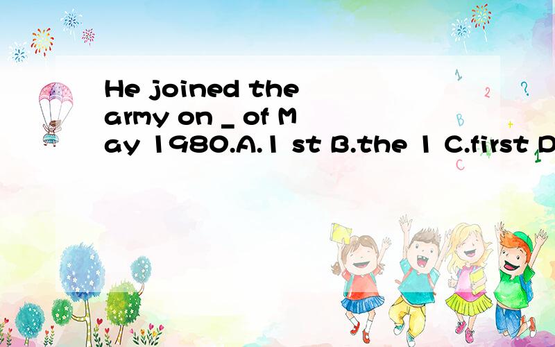 He joined the army on _ of May 1980.A.1 st B.the 1 C.first D.the first