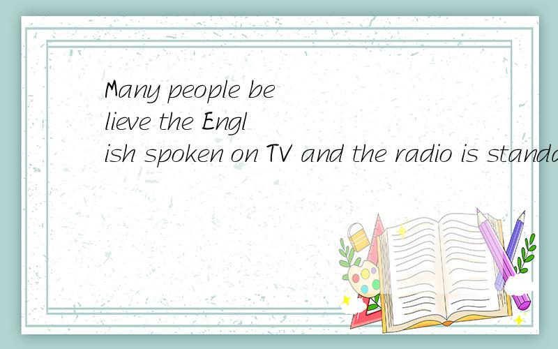 Many people believe the English spoken on TV and the radio is standard English.English spoken和spoken　English 有什么区别?上句中的spoken是被动语态吗?