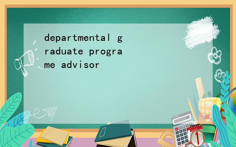 departmental graduate programe advisor