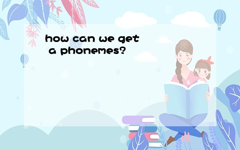 how can we get a phonemes?
