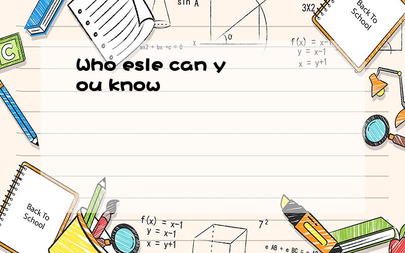 Who esle can you know