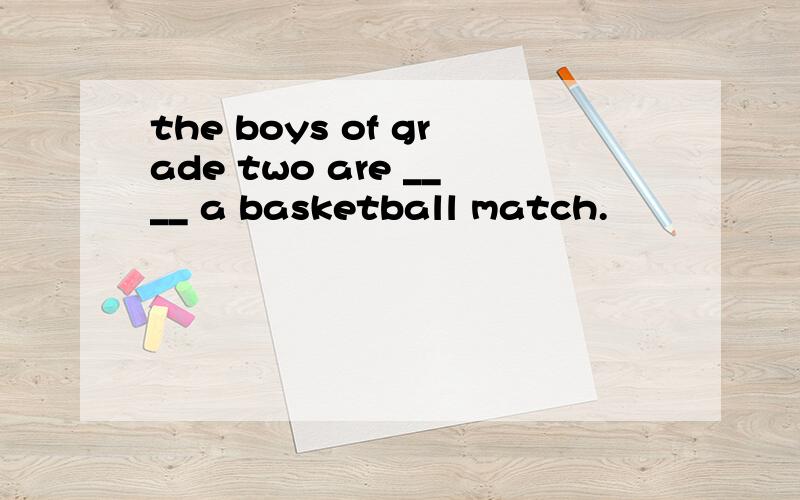 the boys of grade two are ____ a basketball match.