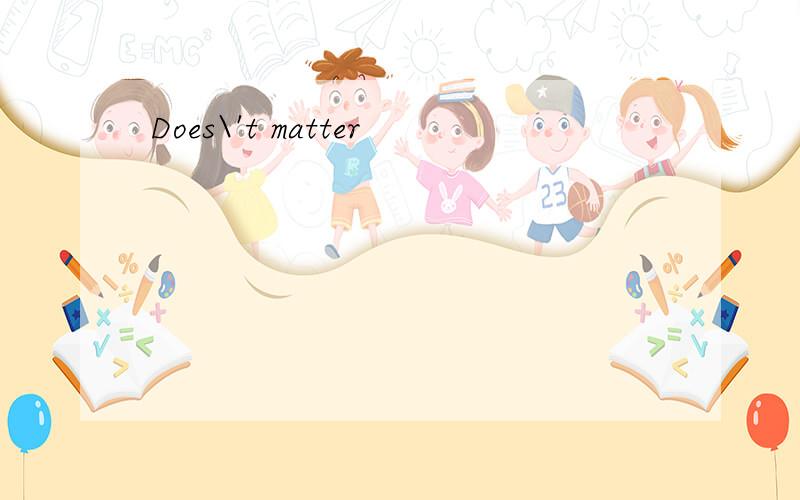 Does\'t matter