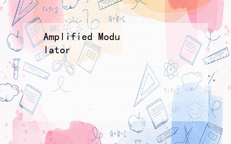 Amplified Modulator