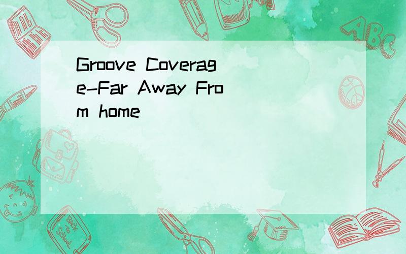 Groove Coverage-Far Away From home