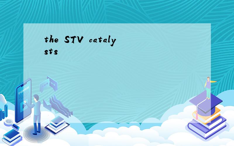 the STV catalysts