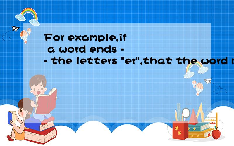 For example,if a word ends -- the letters 