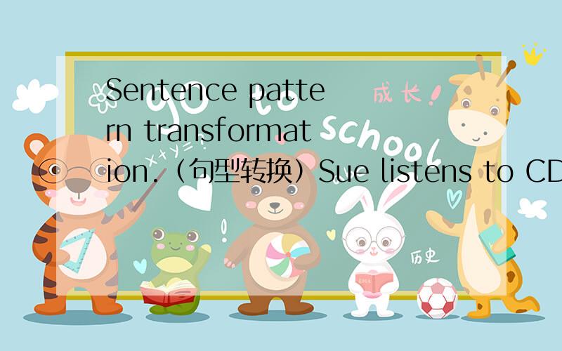 Sentence pattern transformation.（句型转换）Sue listens to CDs in her spare time.(划线提问)__________WhatSuein her spare time?She likes playing chess and shopping.(否定句)She____like playing chess____shopping.Her favourite sport is volle