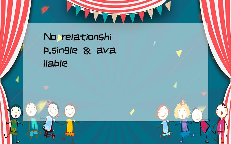 No relationship.single & available