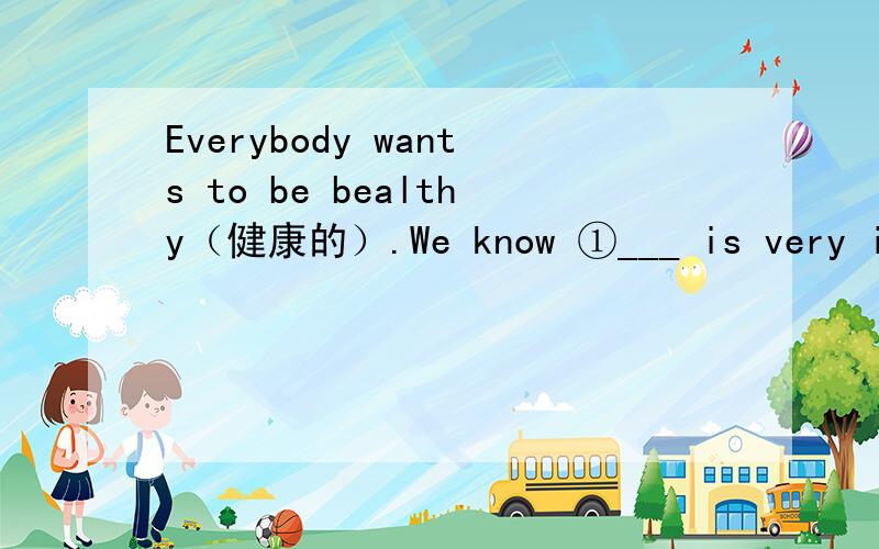 Everybody wants to be bealthy（健康的）.We know ①___ is very important（重要）.There are many ②___ of healthey foods .If（如果） you want to be healthy ,you can have more fruits（更多水果）and ③___ .They are ④___ for you .B