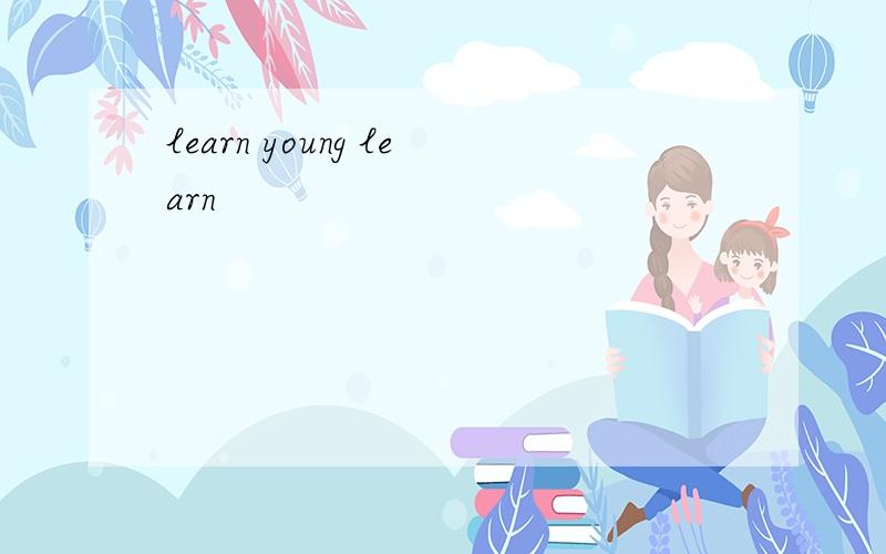 learn young learn