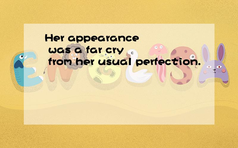 Her appearance was a far cry from her usual perfection.