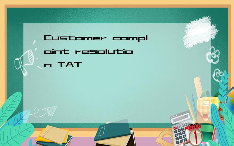 Customer complaint resolution TAT