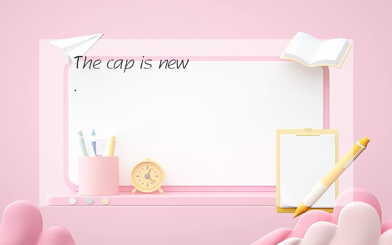 The cap is new.