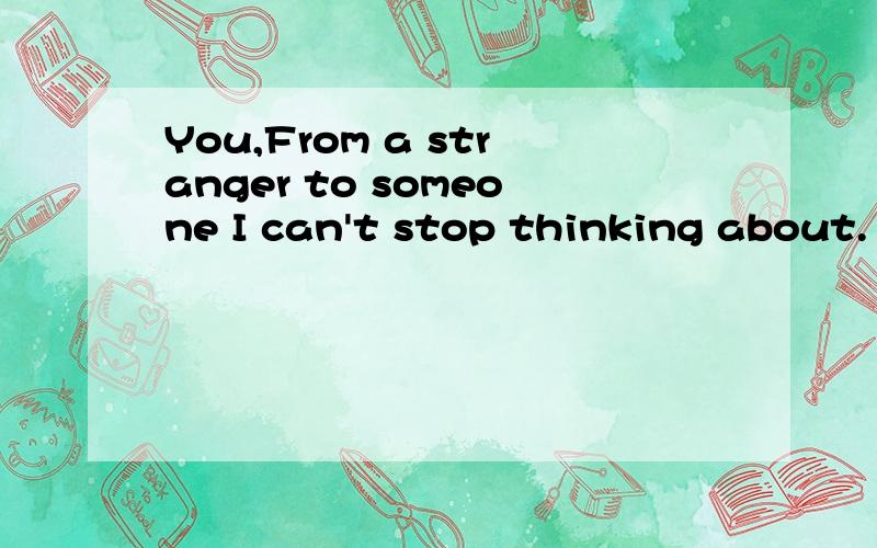 You,From a stranger to someone I can't stop thinking about.