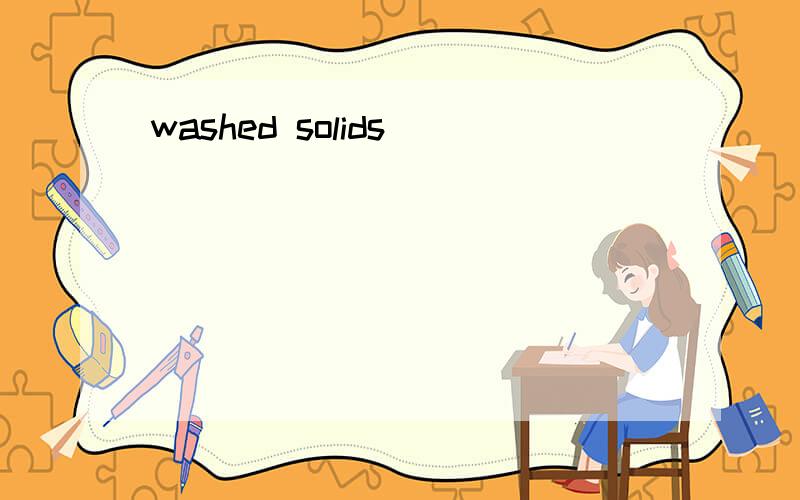 washed solids